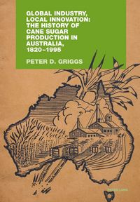 Produktbild: Global Industry, Local Innovation: The History of Cane Sugar Production in Australia, 1820-1995