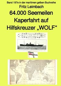 Bild vom Artikel 64.000 Seemeilen Kaperfahrt auf Hilfskreuzer "WOLF"  - Band 197e in der maritimen gelben Buchreihe - bei Jürgen Ruszkowski vom Autor Fritz Leimbach