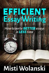 Produktbild: Efficient Essay Writing: How to Write Better Essays in Less Time (Another Author's 2 Pence, #3)