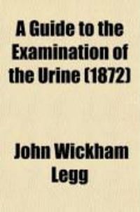 Produktbild: A Guide to the Examination of the Urine; Designed Chiefly for the Use of Clinical Clerks and Students
