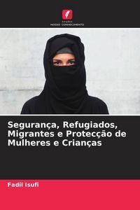 Produktbild: Seguran&ccedil;a, Refugiados, Migrantes e Protec&ccedil;&atilde;o de Mulheres e Crian&ccedil;as