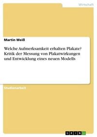 Produktbild: Welche Aufmerksamkeit erhalten Plakate? Kritik der Messung von Plakatwirkungen und Entwicklung eines neuen Modells