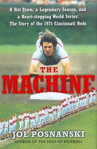 Produktbild: The Machine: A Hot Team, a Legendary Season, and a Heart-Stopping World Series: The Story of the 1975 Cincinnati Reds