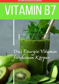Produktbild: VITAMIN B7 Das Energie Vitamin f&uuml;r deinen K&ouml;rper - Das verkannte Heilmittel gegen Krankheiten und Entz&uuml;ndungen.: Bonus: Vitamin Tagebuch zum Ausf&uuml;llen -Sonderausgabe mit 3 Rezepten
