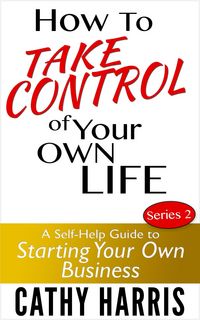 Produktbild: How To Take Control Of Your Own Life: A Self-Help Guide to Starting Your Own Business (Series 2)