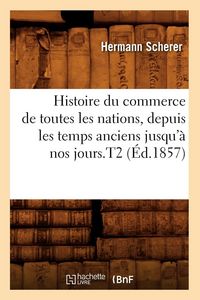 Produktbild: Histoire du commerce de toutes les nations, depuis les temps anciens jusqu'&agrave; nos jours.T2 (&Eacute;d.1857)