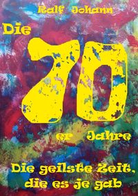 Produktbild: Die 70er Jahre - Die geilste Zeit, die es je gab