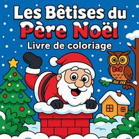 Produktbild: Les B&ecirc;tises du P&egrave;re No&euml;l - Livre de coloriage