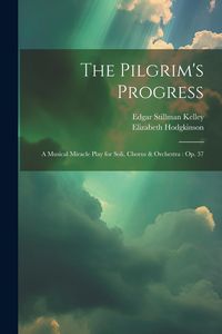 Produktbild: The Pilgrim's Progress: A Musical Miracle Play for Soli, Chorus & Orchestra: Op. 37