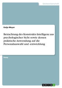 Produktbild: Betrachtung des Konstrukts Intelligenz aus psychologischer Sicht sowie dessen praktische Anwendung auf die Personalauswahl und -entwicklung