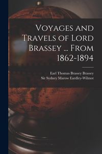 Produktbild: Voyages and Travels of Lord Brassey ... From 1862-1894