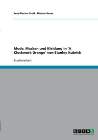 Produktbild: Mode, Masken und Kleidung in 'A Clockwork Orange' von Stanley Kubrick