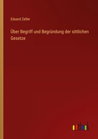 Produktbild: &Uuml;ber Begriff und Begr&uuml;ndung der sittlichen Gesetze