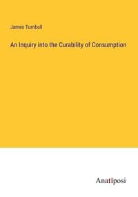 Produktbild: An Inquiry into the Curability of Consumption