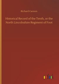 Produktbild: Historical Record of the Tenth, or the North Lincolnshire Regiment of Foot