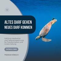 Produktbild: Altes darf gehen - Neues darf kommen: Gef&uuml;hrte Meditation und Tiefenentspannung f&uuml;r Deine Transformation und innere Heilung