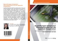 Produktbild: Auswirkungen tempor&auml;rer Planungsans&auml;tze auf die regionale Kooperation