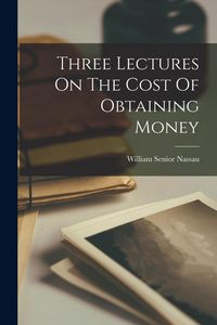 Produktbild: Three Lectures On The Cost Of Obtaining Money