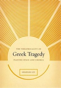 Produktbild: Ley, G: Theatricality of Greek Tragedy