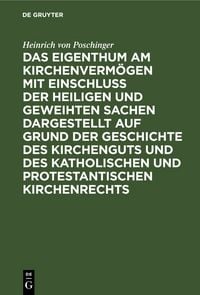 Produktbild: Das Eigenthum am Kirchenverm&ouml;gen mit Einschluss der heiligen und geweihten Sachen dargestellt auf Grund der Geschichte des Kirchenguts und des katholischen und protestantischen Kirchenrechts