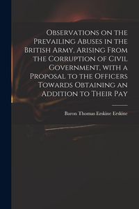 Produktbild: Observations on the Prevailing Abuses in the British Army, Arising From the Corruption of Civil Government, With a Proposal to the Officers Towards Ob