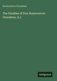 Produktbild: The Parables of Pere Bonaventure Giraudeau, S.J.