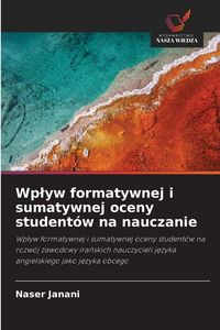 Produktbild: Wp&iquest;yw formatywnej i sumatywnej oceny student&oacute;w na nauczanie