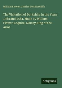 Produktbild: The Visitation of Dorkshire in the Years 1563 and 1564, Made by William Flower, Esquire, Norroy King of the Arms