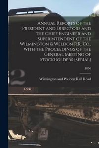 Produktbild: Annual Reports of the President and Directors and the Chief Engineer and Superintendent of the Wilmington & Weldon R.R. Co., With the Proceedings of t