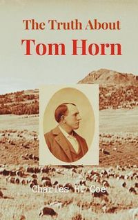 Produktbild: The Truth About Tom Horn, "King of the Cowboys"