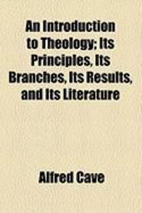 Produktbild: An Introduction to Theology; Its Principles, Its Branches, Its Results, and Its Literature