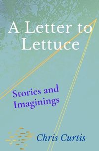 Produktbild: A Letter to Lettuce: Stories and Imaginings