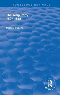 Produktbild: Roberts, M: The Whig Party, 1807 - 1812