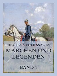Produktbild: Preu&szlig;ens Volkssagen, M&auml;rchen und Legenden Band 1