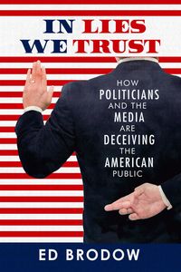 Produktbild: In Lies We Trust: How Politicians and the Media Are Deceiving the American Public