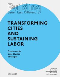 Produktbild: Building Better - Less - Different: Transforming Cities and Sustaining Labor