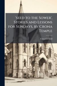 Produktbild: 'seed to the Sower', Stories and Lessons for Sundays, by Crona Temple
