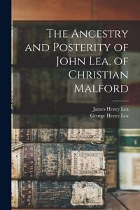 Produktbild: The Ancestry and Posterity of John Lea, of Christian Malford