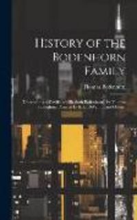 Produktbild: History of the Bodenhorn Family; [descendants of David and Elizabeth Bodenhorn], by Thomas Bodenhorn, Assisted by E. E. DeWitt ... and Others.