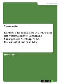 Produktbild: Der Topos des Schweigens in der Literatur der Wiener Moderne. Literarische Strategien des Nicht-Sagens bei Hofmannsthal und Schnitzler