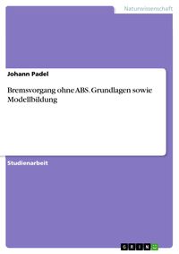 Produktbild: Bremsvorgang ohne ABS. Grundlagen sowie Modellbildung