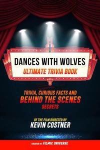 Produktbild: Dances With Wolves - Ultimate Trivia Book: Trivia, Curious Facts And Behind The Scenes Secrets Of The Film Directed By Kevin Costner