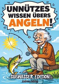 Produktbild: Unn&uuml;tzes Wissen &uuml;bers Angeln! S&uuml;&szlig;wasser Edition