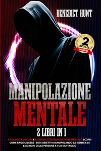 Produktbild: Manipolazione Mentale: 2 Libri In 1: Psicologia Oscura E Tecniche Di Manipolazione Mentale: Scopri Come Raggiungere I Tuoi Obiettivi Manipolando La Me