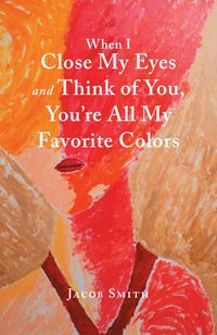 Produktbild: When I Close My Eyes and Think of You, You'Re All My Favorite Colors
