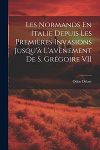 Produktbild: Les Normands En Italie Depuis Les Premi&egrave;res Invasions Jusqu'&agrave; L'av&egrave;nement De S. Gr&eacute;goire VII