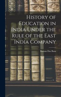 Produktbild: History of Education in India Under the Rule of the East India Company