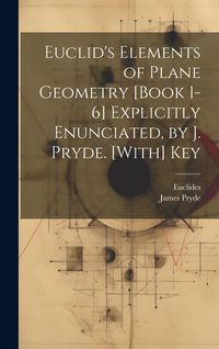 Produktbild: Euclid's Elements of Plane Geometry [Book 1-6] Explicitly Enunciated, by J. Pryde. [With] Key