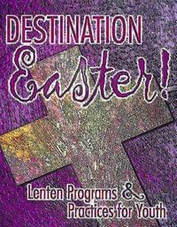 Produktbild: Destination Easter!: Lenten Programs & Practices for Youth