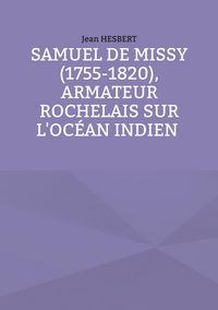 Produktbild: Samuel de Missy (1755-1820), armateur rochelais sur l'oc&eacute;an indien rochelais sur l'oc&eacute;an indien